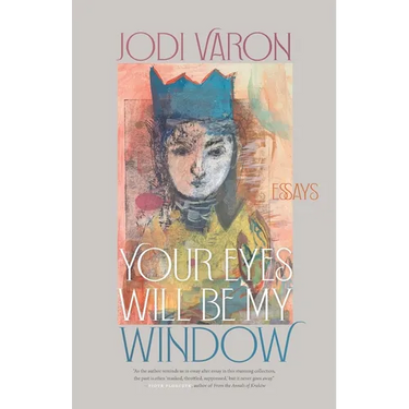 Your Eyes Will Be My Window: Essays