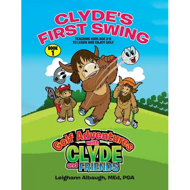 Clyde's First Swing: Teaching Kids Age 2-5 to Learn and Enjoy Golf