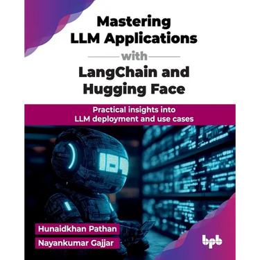 Mastering LLM Applications with LangChain and Hugging Face: Practical insights into LLM deployment and use cases (English Edition)