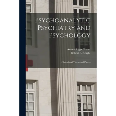 Psychoanalytic Psychiatry and Psychology; Clinical and Theoretical Papers; 1