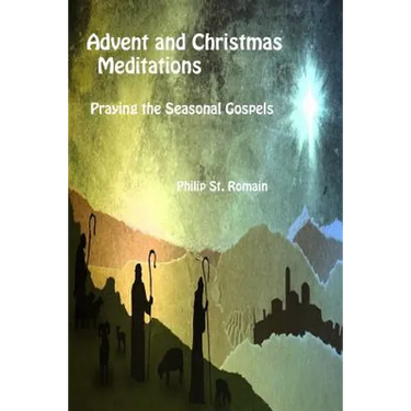 Advent and Christmas Meditations: Praying the Seasonal Gospels