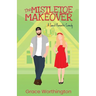 The Mistletoe Makeover: A Sweet Romantic Comedy