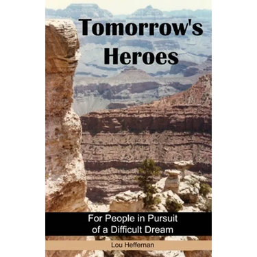 Tomorrow's Heroes (Paperback): For People in Pursuit of a Difficult Dream