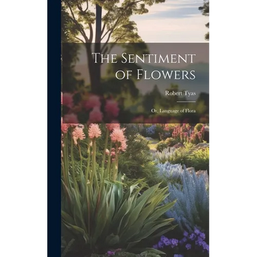 The Sentiment of Flowers: Or, Language of Flora