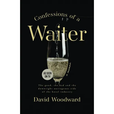 Confessions of a Waiter: The Good, the Bad and the Downright Outrageous Side of the Hotel Industry