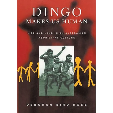 Dingo Makes Us Human: Life and Land in an Australian Aboriginal Culture