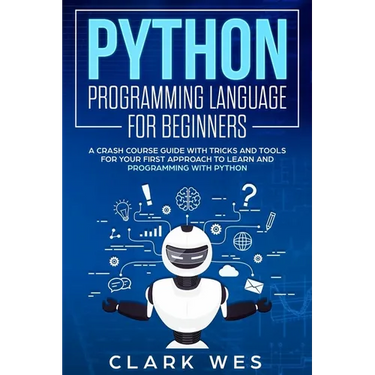 Python Programming Language for Beginners: A Crash Course Guide with Tricks and Tools for Your First Approach to Learn and Programming with Python