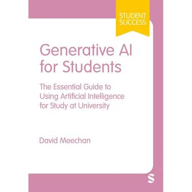 Generative AI for Students: The Essential Guide to Using Artificial Intelligence for Study at University (First)