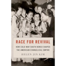Race for Revival: How Cold War South Korea Shaped the American Evangelical Empire