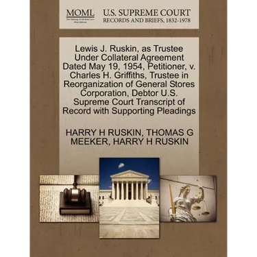Lewis J. Ruskin, as Trustee Under Collateral Agreement Dated May 19, 1954, Petitioner, V. Charles H. Griffiths, Trustee in Reorganization of General S