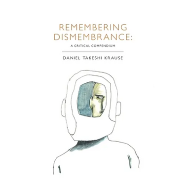 Remembering Dismembrance: A Critical Compendium