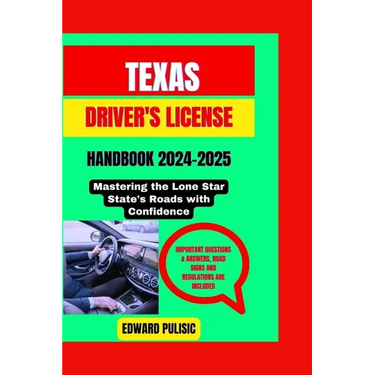Texas Driver's License Handbook 2024-2025: Mastering the Lone Star State's Roads with Confidence