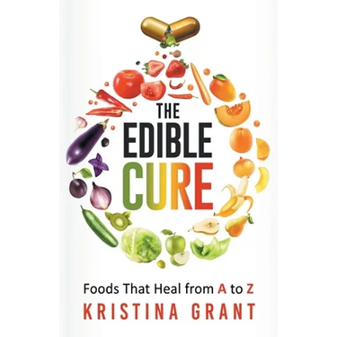 The Edible Cure: Foods That Heal from A to Z