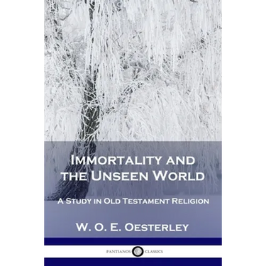 Immortality and the Unseen World: A Study in Old Testament Religion