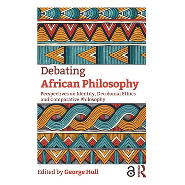 Debating African Philosophy: Perspectives on Identity, Decolonial Ethics and Comparative Philosophy