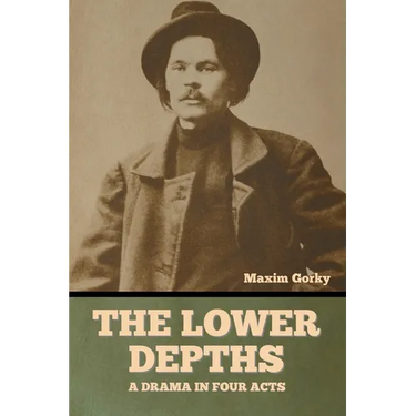 The Lower Depths: A Drama in Four Acts