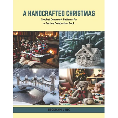 A Handcrafted Christmas: Crochet Ornament Patterns for a Festive Celebration Book