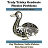 Truly Tricky Graduate Physics Problems