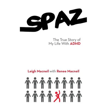 Spaz: The True Story of My Life with ADHD