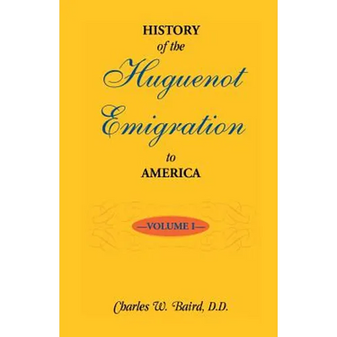History of the Huguenot Emigration to America: Volume 1
