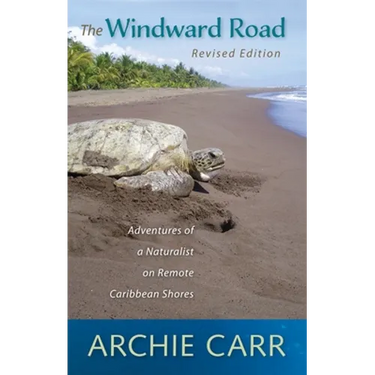 The Windward Road: Adventures of a Naturalist on Remote Caribbean Shores