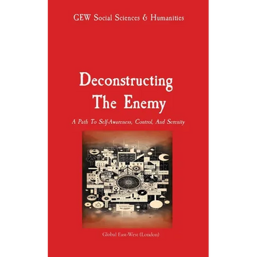 Deconstructing The Enemy: A Path To Self-Awareness, Control, And Serenity