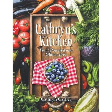 Cathryn'S Kitchen: Plant Powered and Gluten-Free