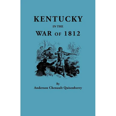 Kentucky in the War of 1812, from Articles in the Register of the Kentucky Historical Society