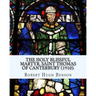 The holy blissful martyr, Saint Thomas of Canterbury (1910). By: Robert Hugh Benson, and By: Thomas Becket also known as Saint Thomas of Canterbury: T