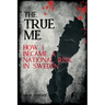 The True Me: How I Became a National Risk in Sweden (True Story): How I Became a National Risk in Sweden