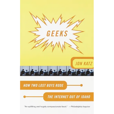 Geeks: How Two Lost Boys Rode the Internet Out of Idaho