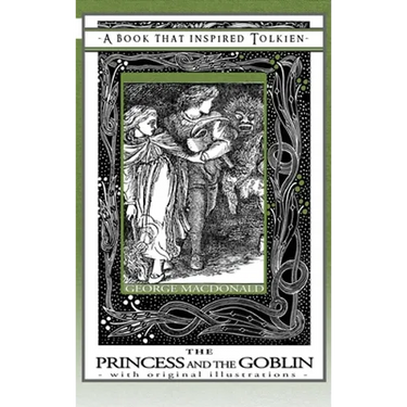 Princess and the Goblin - A Book That Inspired Tolkien: With Original Illustrations