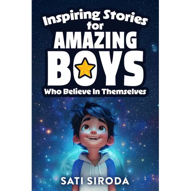 Inspiring Stories for Amazing Boys Who Believe in Themselves: 21 Short Stories About Courage, Self-Confidence, Overcoming Fear & Empowering Young Mind