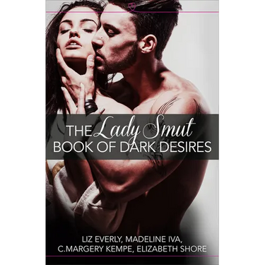 The Lady Smut Book of Dark Desires (An Anthology): HarperImpulse Erotic Romance