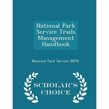 National Park Service Trails Management Handbook - Scholar's Choice Edition
