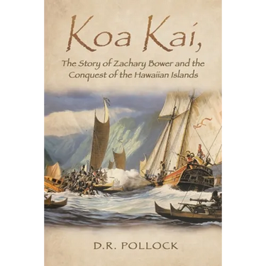 Koa Kai, The Story of Zachary Bower and the Conquest of the Hawaiian Islands