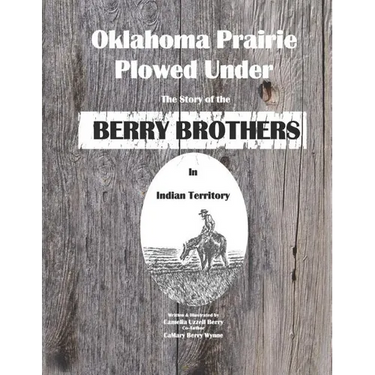 Oklahoma Prairie Plowed Under: The Story of the Berry Brothers in Indian Territory