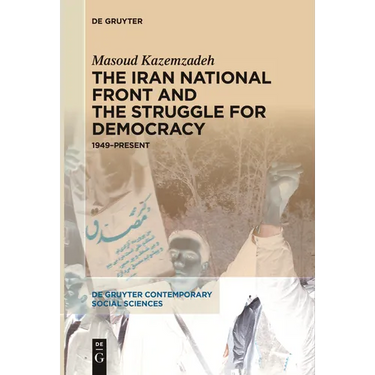 The Iran National Front and the Struggle for Democracy: 1949-Present