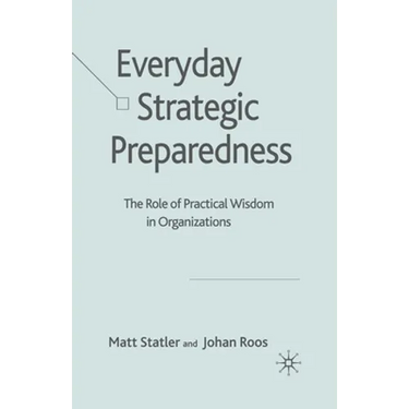 Everyday Strategic Preparedness: The Role of Practical Wisdom in Organizations