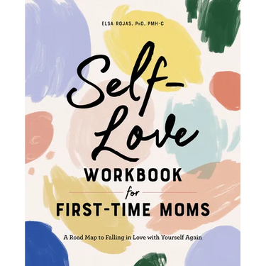 Self-Love Workbook for First-Time Moms: A Road Map to Falling in Love with Yourself Again