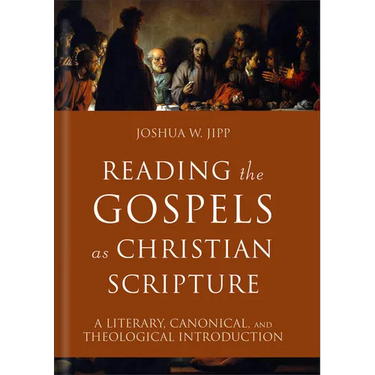 Reading the Gospels as Christian Scripture: A Literary, Canonical, and Theological Introduction