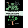 The Dividend Millionaire: A Step-by-Step Guide to Building Wealth through Dividend Investing