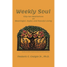 Weekly Soul: Fifty-two Meditations on Meaningful, Joyful, and Peaceful Living