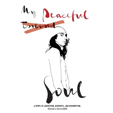 My Peaceful Soul: A true story of addiction, recovery, and redemption