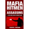 Mafia Hitmen And Assassins: The True Crime Stories of Contract Killers