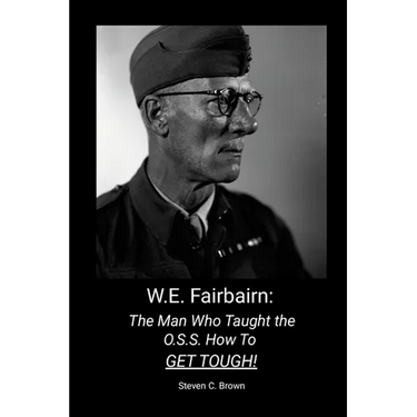 W.E. Fairbairn: The Man Who Taught the OSS How To Get Tough!