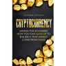 Cryptocurrency: Mining for Beginners - How You Can Make Up To $18,500 a Year Mining Coins From Home