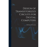 Design of Transistorized Circuits for Digital Computers