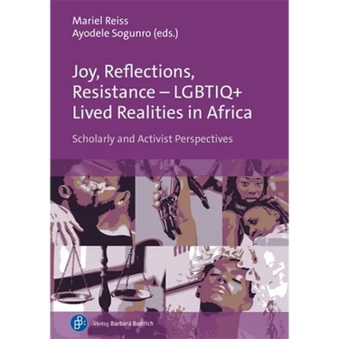 Joy, Reflections, Resistance - Lgbtiq+ Lived Realities in Africa: Scholarly and Activist Perspectives
