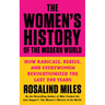 The Women's History of the Modern World: How Radicals, Rebels, and Everywomen Revolutionized the Last 200 Years